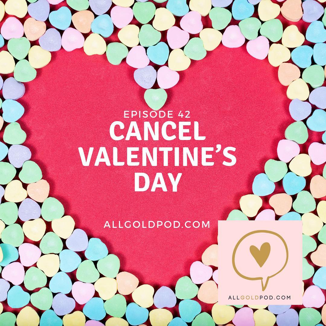 All Gold Everything | Episode 42: Cancel Valentine’s Day