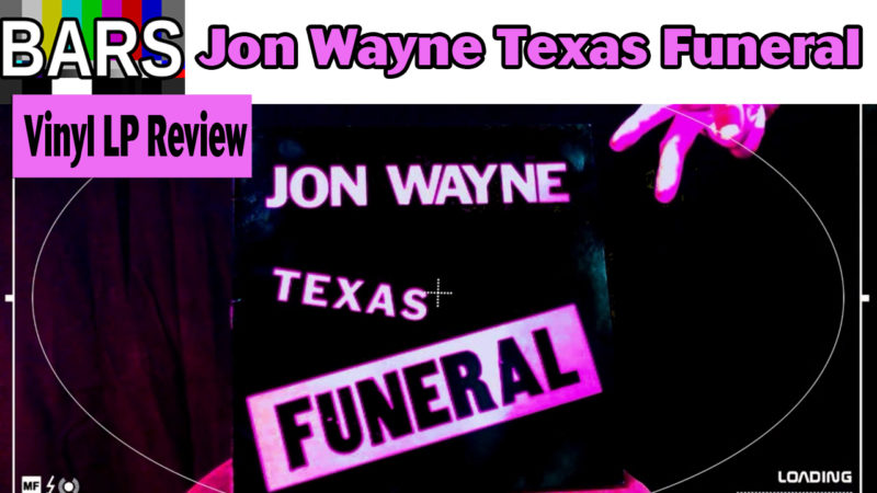 BARS | Jon Wayne Texas Funeral Vinyl LP Review