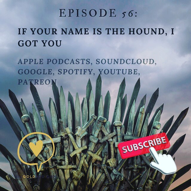 All Gold Everything | Episode 56: If Your Name is The Hound, I Got You