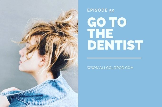 All Gold Everything | Episode 59: Go To The Dentist