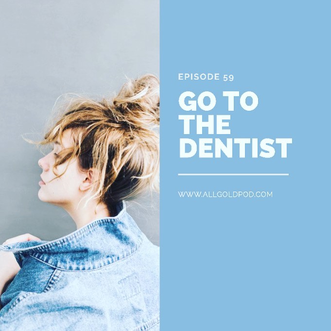 All Gold Everything | Episode 59: Go To The Dentist