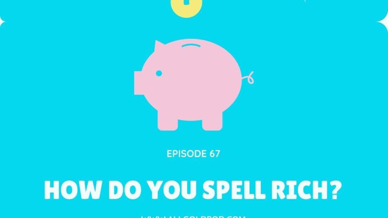 All Gold Everything | Episode 67: How do you spell RICH?